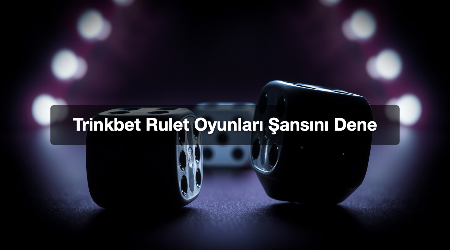 Trinkbet Rulet Oyunları Şansını Dene